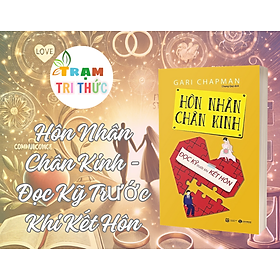 Hôn Nhân Chân Kinh - Đọc Kỹ Trước Khi Kết Hôn - Gary Chapman - NXB Lao Động