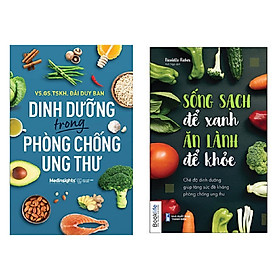 Hình ảnh Combo 2 cuốn: Dinh Dưỡng Trong Phòng Chống Ung Thư + Sống Sạch Để Xanh Ăn Lành Để Khỏe - Chế Độ Dinh Dưỡng Giúp Tăng Sức Đề Kháng Phòng Chống Ung Thư