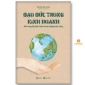 [Download Sách] Đạo đức trong kinh doanh: Nền tảng để phát triển doanh nghiệp bền vững