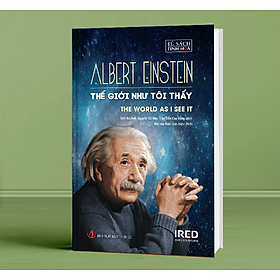 Thế Giới Như Tôi Thấy (The World as I See It) - Albert Einstein - IRED Books