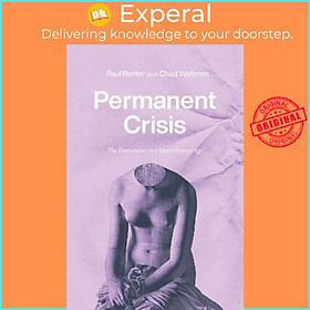 Sách - Permanent Crisis : The Humanities in a Disenchanted Age by Paul Reitter (US edition, paperback)