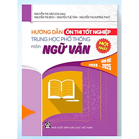 Sách - Hướng Dẫn Ôn Thi Tốt Nghiệp Trung Học Phổ Thông môn Ngữ Văn năm học 2024-2025