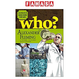 WHO? Chuyện Kể Về Danh Nhân Thế Giới: Alexander Fleming (Tái Bản 2023)