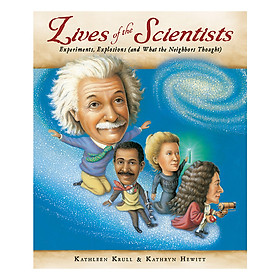 [Download Sách] Lives Of The Scientists: Experiments, Explosions (And What The Neighbors Thought)