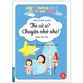 [Download Sách] Nhật Ký Trưởng Thành Của Đứa Con Ngoan (Kỹ Năng Sống Dành Cho Học Sinh) - Thi Cử Ư ? Chuyện Nhỏ Nhé !