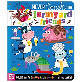 Sách ngoại văn: Never Touch Never Touch The Farmyard Friends - MAKE BELIEVE IDEAS LTD