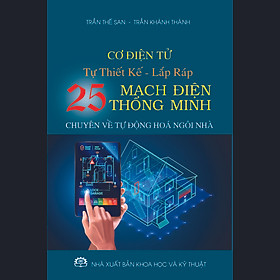 [Download Sách] Cơ điện tử - Tự thiết kế lắp ráp 25 mạch điện thông minh. (chuyên về tự động hoá ngôi nhà)