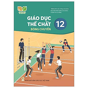 Giáo Dục Thể Chất 12 - Bóng Chuyền (Kết Nối) (Chuẩn)