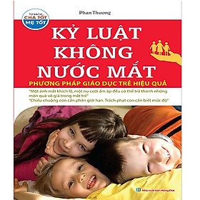 Kỷ Luật Không Nước Mắt - Phương Pháp Giáo Dục Trẻ Hiệu Quả (Tái Bản Năm 2019)