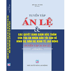 Download sách Tuyển Tập Án Lệ & Các Quyết Định Giám Đốc Thẩm Của Tòa Án Nhân Dân Tối Cao Về Hình sự, Dân sự, Kinh tế, Lao động (Tuyển tập 26 Án lệ)