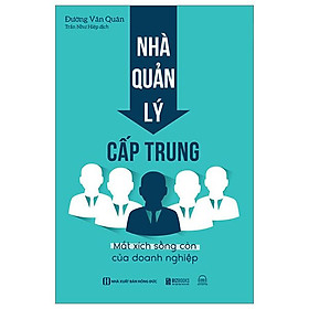Nhà Quản Lý Cấp Trung: Mắt Xích Sống Còn Của Doanh Nghiệp - Do