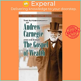 Sách - The Autobiography of Andrew Carnegie and His Essay : The Gospel of Wea by Andrew Carnegie (US edition, paperback)