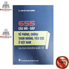 Hình ảnh Sách - 655 câu hỏi đáp về phòng chống tham nhũng tiêu cực ở Việt và kinh nghiệm quốc tế