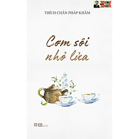 CƠM SÔI NHỎ LỬA– Thích Chân Pháp Khâm- PHANBOOK- NXB Hồng Đức