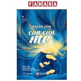 Sách - Hãy Nói Rằng Con Cần Mẹ - Cẩm Nang Đồng Hành Với Người Thân Bị Trầm Cảm