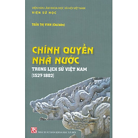 Chính Quyền Nhà Nước Trong Lịch Sử Việt Nam Trong Lịch Sử Việt Nam (1527-1802) (Tái bản có sửa chữa)