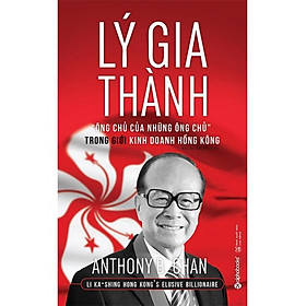 Sách Lý Gia Thành - "Ông Chủ Của Những Ông Chủ" Trong Giới Kinh Doanh Hồng Kông