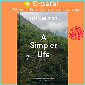 Sách - A Simpler Life: a guide to greater serenity, case, and clarity by The School of Life (UK edition, hardcover)