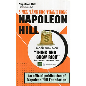 5 Nền Tảng Cho Thành Công ( Napoleon Hill ) - Tổng Hợp Những Kinh Nghiệm Quý Giá Từ Những Câu Chuyện Khởi Nghiệp Đầy Sức Mạnh Của Những Doanh Nhân Thành Công Nhất (Tặng Notebook tự thiết kế)