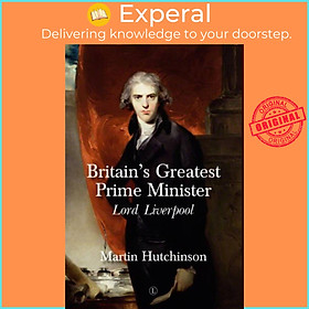 Sách - Britain's Greatest Prime Minister HB - Lord Liverpool by Martin Hutchinson (UK edition, hardcover)