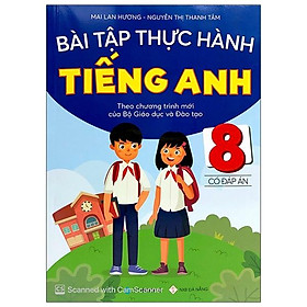 Bài Tập Thực Hành Tiếng Anh 8 - Có Đáp Án (Theo Chương Trình Mới Của Bộ GD&ĐT)