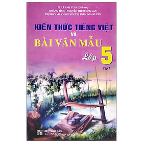 [Download Sách] Kiến Thức Tiếng Việt Và Bài Văn Mẫu Lớp 5 - Tập 1 (2020)