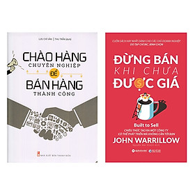 Hình ảnh Combo Sách Kỹ Năng Bán Hàng: Chào Hàng Chuyên Nghiệp Để Bán Hàng Thành Công + Đừng Bán Khi Chưa Được Giá