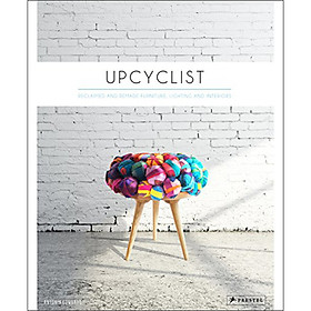 Upcyclist: Reclaimed And Remade Furniture， Lighting And Interiors