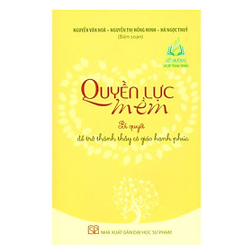 Hình ảnh Sách - Quyền Lực Mềm - Bí Quyết Để Trở Thành Thầy Cô Giáo Hạnh Phúc