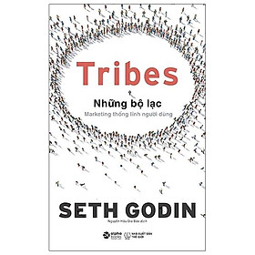Sách Tribes – Những Bộ Lạc: Marketing Thống Lĩnh Người Dùng
