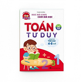 Toán Tư Duy Vừa Học Vừa Chơi Cho Trẻ Từ 4-6 Tuổi 