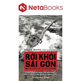 Rời Khỏi Sài Gòn - Hành Trình Một Nhân Viên Ngân Hàng Đưa 113 Thường Dân Rời Đi Vào Tháng 4/1975