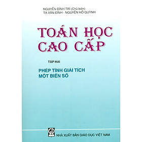 Toán Học Cao Cấp - Tập Hai: Phép Tính Giải Tích Một Biến Số (Tái bản lần thứ hai mươi hai, năm 2023)