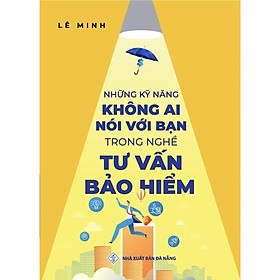 [Download Sách] Những Kỹ Năng Không Ai Nói Với Bạn Trong Nghề Tư Vấn Bảo Hiểm