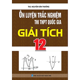 [Download Sách] Ôn Luyện Trắc Nghiệm Thi THPT Quốc Gia Giải Tích 12 