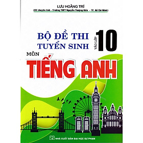 Sách BỘ ĐỀ THI TUYỂN SINH VÀO LỚP 10 MÔN TIẾNG ANH