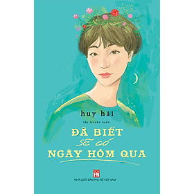 [Download Sách] Đã Biết Sẽ Có Ngày Hôm Qua - Tập Truyện Ngắn