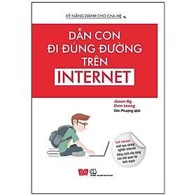 Kỹ Năng Dành Cho Cha Mẹ - Dẫn Con Đúng Đường Trên Internet
