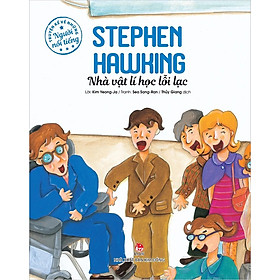 Sách - truyện kể về những người nổi tiếng: STEPHEN HAWKING - Nhà vật lí học lỗi lạc