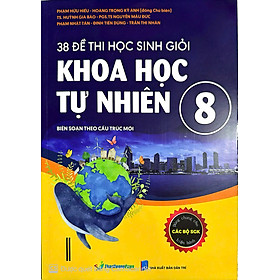 Sách 38 đề thi học sinh giỏi khoa học tư nhiên 8 ( dùng chung cho các bộ sgk hiện hành) opa - ChungBe Studios