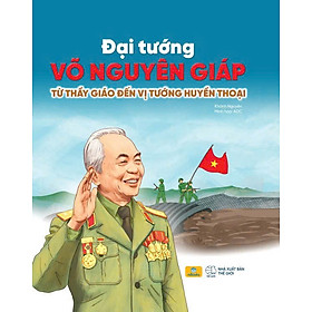 Sách - Đại Tướng Võ Nguyên Giáp - Từ Thầy Giáo Đến Vị Tướng Huyền Thoại - ndbooks