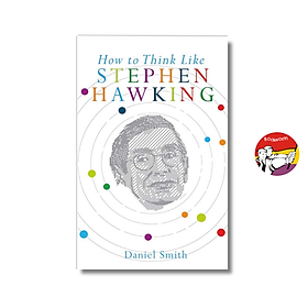 Sách - How to Think Like Stephen Hawking by Daniel Smith - Science / Physics