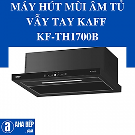Mua MÁY HÚT MÙI ÂM TỦ VẪY TAY KAFF KF-TH1700B - Hàng Chính Hãng