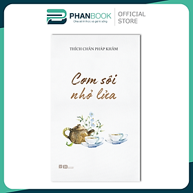 Cơm Sôi Nhỏ Lửa - Thích Chân Pháp Khâm