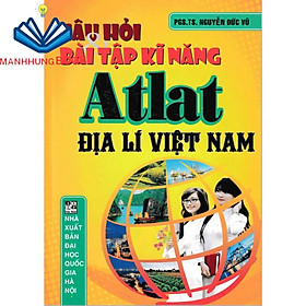 Sách - Câu Hỏi Và Bài Tập Kĩ Năng Atlat Địa Lí Việt Nam