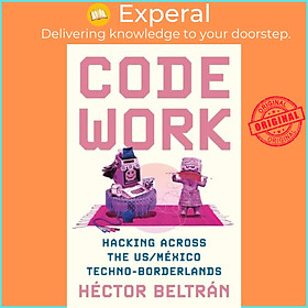 Sách - Code Work - Hacking across the US/Mexico Techno-Blands by Hector Beltran (UK edition, hardcover)