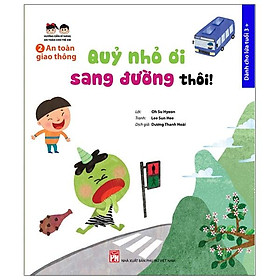 Hướng Dẫn Kĩ Năng An Toàn Cho Trẻ Em - An Toàn Giao Thông: Quỷ Nhỏ Ơi, Sang Đường Thôi!