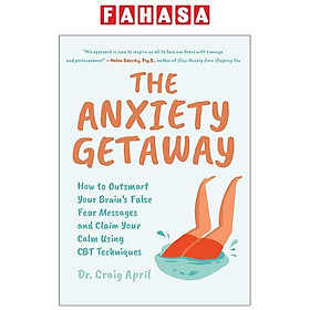 Hình ảnh sách The Anxiety Getaway: How To Outsmart Your Brain’s False Fear Messages And Claim Your Calm Using CBT Techniques
