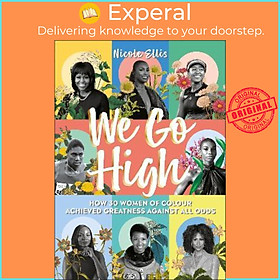 Sách - We Go High : How 30 Women of Colour Achieved Greatness by Nicole Ellis Natasha Cunningham (UK edition, hardcover)