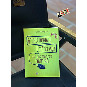 CHỮ NGHĨA TIẾNG VIỆT VÀ BẢN SẮC NGÔN NGỮ NAM BỘ – Huỳnh Công Tín – NXB Tổng hợp HCM
